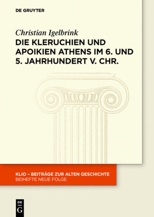 Buchcover Die Kleruchien und Apoikien Athens im 6. und 5. Jahrhundert v. Chr. | Christian Igelbrink | EAN 9783110437355 | ISBN 3-11-043735-X | ISBN 978-3-11-043735-5