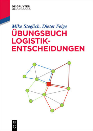 Buchcover Übungsbuch Logistik-Entscheidungen | Mike Steglich | EAN 9783110439854 | ISBN 3-11-043985-9 | ISBN 978-3-11-043985-4