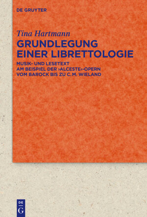 Buchcover Grundlegung einer Librettologie | Tina Hartmann | EAN 9783110441192 | ISBN 3-11-044119-5 | ISBN 978-3-11-044119-2