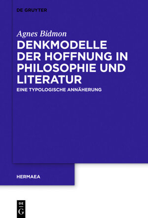 Buchcover Denkmodelle der Hoffnung in Philosophie und Literatur | Agnes Bidmon | EAN 9783110441581 | ISBN 3-11-044158-6 | ISBN 978-3-11-044158-1