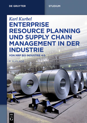 Buchcover Enterprise Resource Planning und Supply Chain Management in der Industrie | Karl Kurbel | EAN 9783110441697 | ISBN 3-11-044169-1 | ISBN 978-3-11-044169-7
