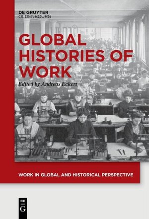 Buchcover Global Histories of Work  | EAN 9783110442335 | ISBN 3-11-044233-7 | ISBN 978-3-11-044233-5