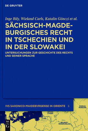 Buchcover Sächsisch-magdeburgisches Recht in Tschechien und in der Slowakei | Inge Bily | EAN 9783110444773 | ISBN 3-11-044477-1 | ISBN 978-3-11-044477-3