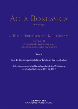 Buchcover Acta Borussica - Neue Folge. Preußen als Kulturstaat. Der preußische... / Von der Kirchengesellschaft zur Kirche in der Gesellschaft  | EAN 9783110444827 | ISBN 3-11-044482-8 | ISBN 978-3-11-044482-7