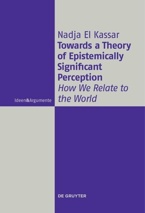 Buchcover Towards a Theory of Epistemically Significant Perception | Nadja El Kassar | EAN 9783110445213 | ISBN 3-11-044521-2 | ISBN 978-3-11-044521-3