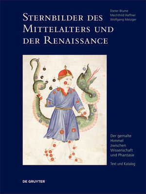 Buchcover Dieter Blume; Mechthild Haffner; Wolfgang Metzger: Sternbilder des Mittelalters / Sternbilder des Mittelalters und der Renaissance | Dieter Blume | EAN 9783110445831 | ISBN 3-11-044583-2 | ISBN 978-3-11-044583-1