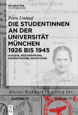 Buchcover Die Studentinnen an der Universität München 1926 bis 1945 | Petra Umlauf | EAN 9783110446630 | ISBN 3-11-044663-4 | ISBN 978-3-11-044663-0