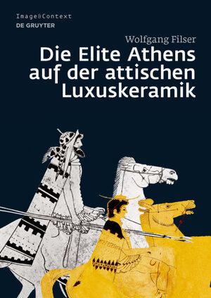 Buchcover Die Elite Athens auf der attischen Luxuskeramik | Wolfgang Filser | EAN 9783110454116 | ISBN 3-11-045411-4 | ISBN 978-3-11-045411-6