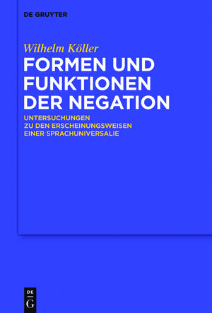 Buchcover Formen und Funktionen der Negation | Wilhelm Köller | EAN 9783110455366 | ISBN 3-11-045536-6 | ISBN 978-3-11-045536-6
