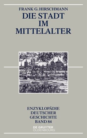 Buchcover Die Stadt im Mittelalter | Frank G. Hirschmann | EAN 9783110458145 | ISBN 3-11-045814-4 | ISBN 978-3-11-045814-5
