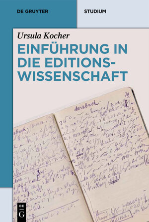 Buchcover Einführung in die Editionswissenschaft | Ursula Kocher | EAN 9783110461190 | ISBN 3-11-046119-6 | ISBN 978-3-11-046119-0