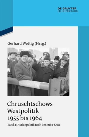 Buchcover Chruschtschows Westpolitik 1955 bis 1964 / Außenpolitik nach der Kuba-Krise (Dezember 1962 bis Oktober 1964)  | EAN 9783110462111 | ISBN 3-11-046211-7 | ISBN 978-3-11-046211-1