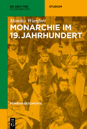 Buchcover Seminar Geschichte / Monarchie im 19. Jahrhundert | Monika Wienfort | EAN 9783110463583 | ISBN 3-11-046358-X | ISBN 978-3-11-046358-3