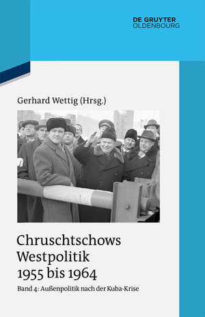 Buchcover Chruschtschows Westpolitik 1955 bis 1964 / Außenpolitik nach der Kuba-Krise (Dezember 1962 bis Oktober 1964)  | EAN 9783110464658 | ISBN 3-11-046465-9 | ISBN 978-3-11-046465-8