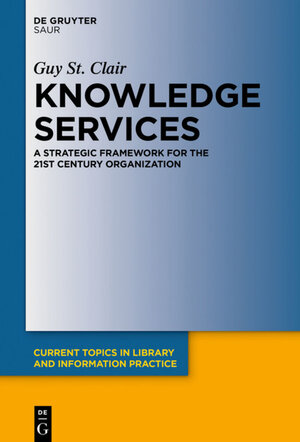 Buchcover Knowledge Services | Guy St. Clair | EAN 9783110465525 | ISBN 3-11-046552-3 | ISBN 978-3-11-046552-5
