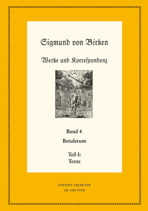 Buchcover Sigmund von Birken: Werke und Korrespondenz / Betuletum  | EAN 9783110467017 | ISBN 3-11-046701-1 | ISBN 978-3-11-046701-7