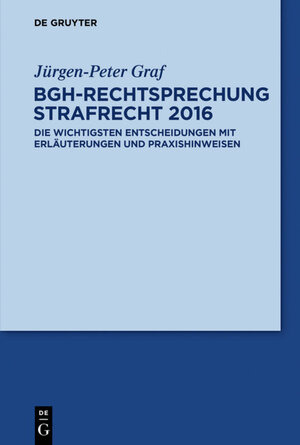 Buchcover BGH-Rechtsprechung Strafrecht 2016 | Jürgen-Peter Graf | EAN 9783110467192 | ISBN 3-11-046719-4 | ISBN 978-3-11-046719-2