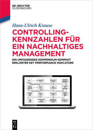 Buchcover Controlling-Kennzahlen für ein nachhaltiges Management | Hans-Ulrich Krause | EAN 9783110469165 | ISBN 3-11-046916-2 | ISBN 978-3-11-046916-5