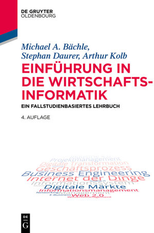 Buchcover Einführung in die Wirtschaftsinformatik | Michael A. Bächle | EAN 9783110469332 | ISBN 3-11-046933-2 | ISBN 978-3-11-046933-2
