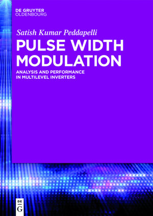 Buchcover Pulse Width Modulation | Satish Kumar Peddapelli | EAN 9783110470437 | ISBN 3-11-047043-8 | ISBN 978-3-11-047043-7