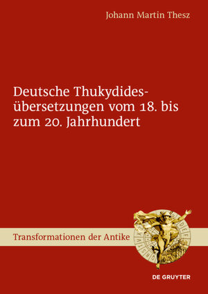 Buchcover Deutsche Thukydidesübersetzungen vom 18. bis zum 20. Jahrhundert | Johann Martin Thesz | EAN 9783110470659 | ISBN 3-11-047065-9 | ISBN 978-3-11-047065-9