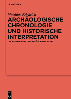 Buchcover Archäologische Chronologie und historische Interpretation | Matthias Friedrich | EAN 9783110471021 | ISBN 3-11-047102-7 | ISBN 978-3-11-047102-1