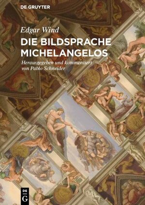 Buchcover Die Bildsprache Michelangelos | Edgar Wind | EAN 9783110472141 | ISBN 3-11-047214-7 | ISBN 978-3-11-047214-1