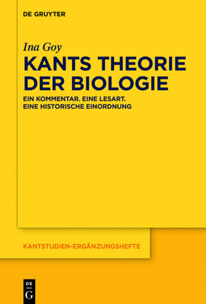 Buchcover Kants Theorie der Biologie | Ina Goy | EAN 9783110472264 | ISBN 3-11-047226-0 | ISBN 978-3-11-047226-4