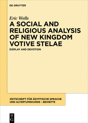 Buchcover A Social and Religious Analysis of New Kingdom Votive Stelae | Eric Wells | EAN 9783110472844 | ISBN 3-11-047284-8 | ISBN 978-3-11-047284-4