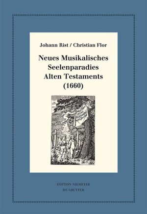 Buchcover Neues Musikalisches Seelenparadies Alten Testaments (1660) | Johann Rist | EAN 9783110478013 | ISBN 3-11-047801-3 | ISBN 978-3-11-047801-3