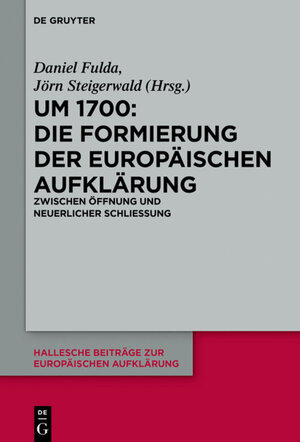 Buchcover Um 1700: Die Formierung der europäischen Aufklärung  | EAN 9783110480559 | ISBN 3-11-048055-7 | ISBN 978-3-11-048055-9