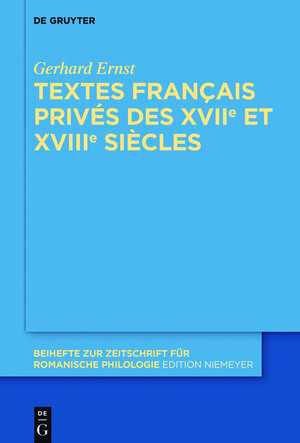 Buchcover Textes français privés des XVIIe et XVIIIe siècles | Gerhard Ernst | EAN 9783110482010 | ISBN 3-11-048201-0 | ISBN 978-3-11-048201-0