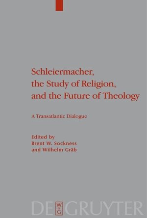 Buchcover Schleiermacher, the Study of Religion, and the Future of Theology  | EAN 9783110488517 | ISBN 3-11-048851-5 | ISBN 978-3-11-048851-7