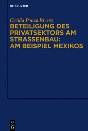 Buchcover Beteiligung des Privatsektors am Straßenbau: Am Beispiel Mexiko | Cecilia Ponce Rivera | EAN 9783110491784 | ISBN 3-11-049178-8 | ISBN 978-3-11-049178-4
