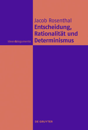 Buchcover Entscheidung, Rationalität und Determinismus | Jacob Rosenthal | EAN 9783110496826 | ISBN 3-11-049682-8 | ISBN 978-3-11-049682-6