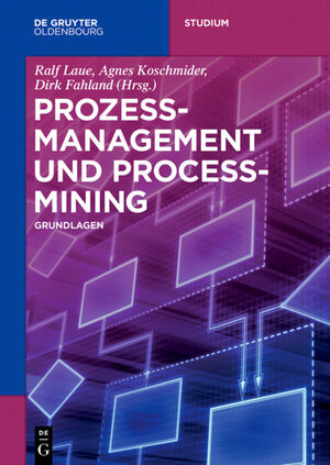 Buchcover Prozessmanagement und Process-Mining  | EAN 9783110497557 | ISBN 3-11-049755-7 | ISBN 978-3-11-049755-7