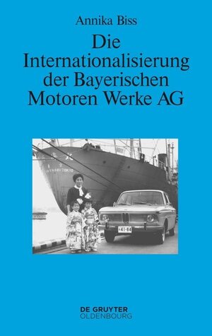 Buchcover Die Internationalisierung der Bayerischen Motoren Werke AG | Annika Biss | EAN 9783110497991 | ISBN 3-11-049799-9 | ISBN 978-3-11-049799-1