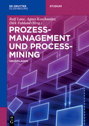 Buchcover Prozessmanagement und Process-Mining | EAN 9783110500158 | ISBN 3-11-050015-9 | ISBN 978-3-11-050015-8