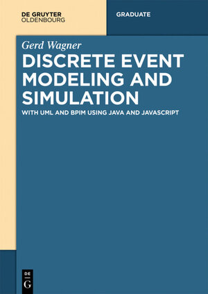 Buchcover Discrete Event Modeling and Simulation | Gerd Wagner | EAN 9783110500332 | ISBN 3-11-050033-7 | ISBN 978-3-11-050033-2