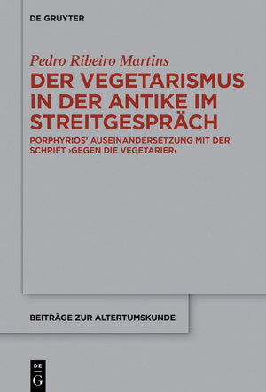Buchcover Der Vegetarismus in der Antike im Streitgespräch | Pedro Martins | EAN 9783110501339 | ISBN 3-11-050133-3 | ISBN 978-3-11-050133-9