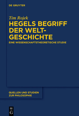 Buchcover Hegels Begriff der Weltgeschichte | Tim Rojek | EAN 9783110501476 | ISBN 3-11-050147-3 | ISBN 978-3-11-050147-6
