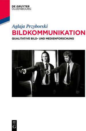Buchcover Bildkommunikation | Aglaja Przyborski | EAN 9783110501698 | ISBN 3-11-050169-4 | ISBN 978-3-11-050169-8