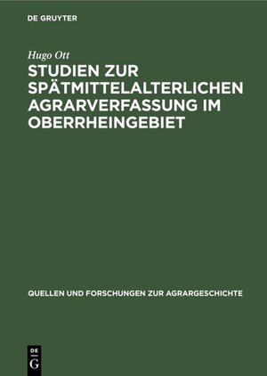 Buchcover Studien zur spätmittelalterlichen Agrarverfassung im Oberrheingebiet | Hugo Ott | EAN 9783110506648 | ISBN 3-11-050664-5 | ISBN 978-3-11-050664-8