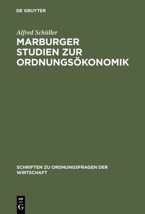 Buchcover Marburger Studien zur Ordnungsökonomik | Alfred Schüller | EAN 9783110507768 | ISBN 3-11-050776-5 | ISBN 978-3-11-050776-8
