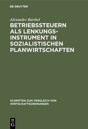 Buchcover Betriebssteuern als Lenkungsinstrument in sozialistischen Planwirtschaften | Alexander Barthel | EAN 9783110508000 | ISBN 3-11-050800-1 | ISBN 978-3-11-050800-0