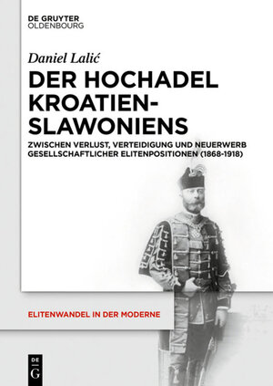 Buchcover Der Hochadel Kroatien-Slawoniens | Daniel Lalic | EAN 9783110518764 | ISBN 3-11-051876-7 | ISBN 978-3-11-051876-4