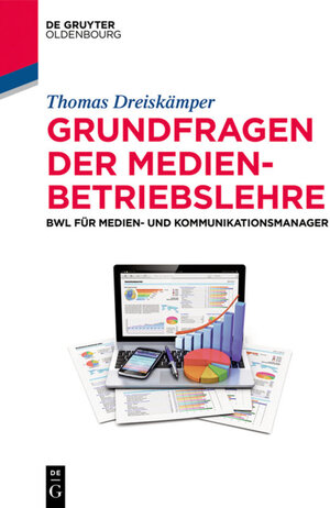 Buchcover Grundfragen der Medienbetriebslehre | Thomas Dreiskämper | EAN 9783110519587 | ISBN 3-11-051958-5 | ISBN 978-3-11-051958-7