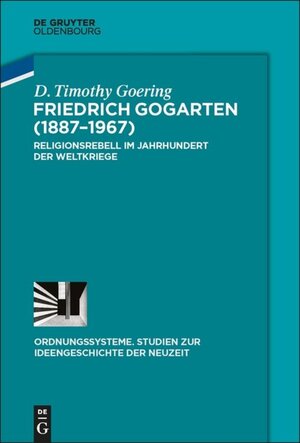 Buchcover Friedrich Gogarten (1887-1967) | D. Timothy Goering | EAN 9783110519600 | ISBN 3-11-051960-7 | ISBN 978-3-11-051960-0