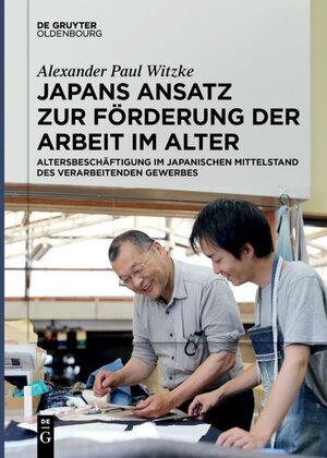 Buchcover Japans Ansatz zur Förderung der Arbeit im Alter | Alexander Paul Witzke | EAN 9783110525861 | ISBN 3-11-052586-0 | ISBN 978-3-11-052586-1