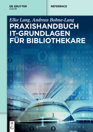 Buchcover Praxishandbuch IT-Grundlagen für Bibliothekare | Elke Lang | EAN 9783110525939 | ISBN 3-11-052593-3 | ISBN 978-3-11-052593-9